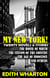 My New York! Twenty Novels & Stories. Illustrated - The House of Mirth, The Custom of the Country, The Age of Innocence and others