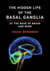 The Hidden Life of the Basal Ganglia - At the Base of Brain and Mind