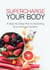 Supercharge Your Body