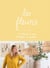 Les fleurs - Une collections d'idées pour fleurir son quotidien
