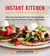 The Instant Kitchen Meal Prep Cookbook - Plan and Cook Ahead for Fast, Family-Friendly Meals Using Your Pressure Cooker and Air Fryer