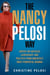 The Nancy Pelosi Way - Advice on Success, Leadership, and Politics from America's Most Powerful Woman