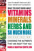 What You Must Know About Vitamins, Minerals, Herbs and So Much More