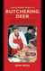 The Ultimate Guide to Butchering Deer - A Step-by-Step Guide to Field Dressing, Skinning, Aging, and Butchering Deer