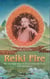 Reiki Fire - New Information about the Origins of the Reiki Power: A Complete Manual
