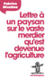 Lettre à un paysan sur le vaste merdier qu'est devenue l'agriculture