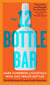The 12 Bottle Bar - Make Hundreds of Cocktails with Just Twelve Bottles