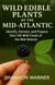 Wild Edible Plants of the Mid-Atlantic - Forage and Feast Series: Comprehensive Guides to Foraging Across America, #1