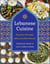 Lebanese Cuisine, New Edition - More than 185 Simple, Delicious, Authentic Recipes