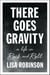 There Goes Gravity - A Life in Rock and Roll