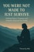 You Were Not Made to Just Survive