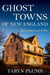 Ghost Towns of New England - Thirty-Two Locations Lost to Time