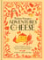 Madame Fromage's Adventures in Cheese - How to Explore It, Pair It, and Love It, from the Creamiest Bries to the Funkiest Blues