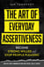 The Art of Everyday Assertiveness: Become Strong Willed and Stop People Pleasing - Positive Psychology Coaching Series