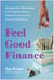 Feel-Good Finance - Untangle Your Relationship with Money for Better Mental, Emotional, and Financial Well-Being