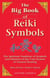 The Big Book Of Reiki Symbols - The Spiritual Transition of Symbols and Mantras of the Usui System of Natural Heali