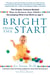 Bright from the Start - The Simple, Science-Backed Way to Nurture Your Child's Developing Mind from Birth to Age 3