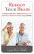 Reboot Your Brain - A Natural Approach to Fight Memory Loss, Dementia,