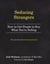 Seducing Strangers - How to Get People to Buy What You're Selling (The Little Black Book of Advertising Secrets)