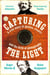 Capturing the Light - A Story of Genius, Rivalry and the Birth of Photography