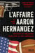 L'affaire Aaron Hernandez - Grandeur et décadence d'une star du foot américain
