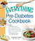 The Everything Pre-Diabetes Cookbook - Includes Sweet Potato Pancakes, Soy and Ginger Flank Steak, Buttermilk Ranch Chicken Salad, Roasted Butternut Squash Pasta, Strawberry Ricotta Pie ...and hundreds more!
