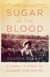Sugar in the Blood - A Family's Story of Slavery and Empire