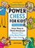 Power Chess for Kids - More Ways to Think Ahead and Become One of the Best Players in Your School