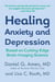 Healing Anxiety and Depression - Based on Cutting-Edge Brain-Imaging Science