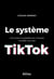 Le système TikTok - Comment la plateforme chinoise modèle nos vies