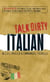 Talk Dirty Italian - Beyond Cazzo: The curses, slang, and street lingo you need to know when you speak italiano