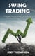 Swing Trading: A Strategic Guide to Swing Trading in Stocks, Options, and Futures for Beginners