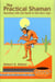 The Practical Shaman - Bonding with the Earth in the New Age