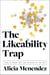 The Likeability Trap - How to Break Free and Succeed as You Are
