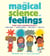 The Magical Science of Feelings - Train Your Amazing Brain to Quiet Anger, Soothe Sadness, Calm Worry, and Share Joy