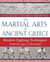The Martial Arts of Ancient Greece - Modern Fighting Techniques from the Age of Alexander