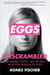 Eggs Unscrambled - Making Sense of Egg Freezing, Fertility, and the Truth about Your Reproductive Years