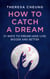 How to Catch A Dream - 21 Ways to Dream (and Live) Bigger and Better
