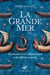 La Grande Mer - Une histoire de la Méditerranée et des Méditerranéens