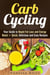 Carb Cycling: Your Guide to Rapid Fat Loss and Energy Boost + Quick, Delicious and Easy Recipes - Weight Loss Plan