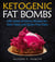 Ketogenic Fat Bombs: With Sweet and Savory Recipes for Keto, Paleo