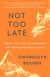 Not Too Late - The Power of Pushing Limits at Any Age
