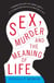 Sex, Murder, and the Meaning of Life - A Psychologist Investigates How Evolution, Cognition, and Complexity are Revolutionizing our View of Human Nature