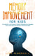 Memory Improvement For Kids: The Greatest Collection Of Proven Techniques For Expanding Your Child's Mind And Boosting Their Brain Power - Montessori Parenting, #1