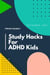 Study Hacks for ADHD Kids