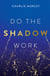 Do the Shadow Work - And Find Lasting Self-Love and Acceptance