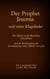 Der Prophet Jeremia und seine Klagelieder Jeremias Threni - Das 2. prophetische Buch aus dem Alten Testament der Bibel