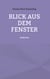 Blick aus dem Fenster - Gedichte