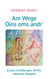 Am Wege Oins oms andr' - Essays, Erzählungen, Briefe, Gedichte, Rezepte