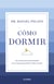 Cómo dormir - Las nuevas soluciones basadas en la ciencia para dormir toda la noche